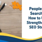People Also Search For: How to Use It to Strengthen Your SEO Strategy